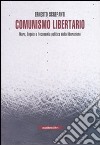 Comunismo libertario. Marx, Engels e l'economia politica della liberazione libro