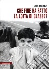 Che fine ha fatto la lotta di classe? libro