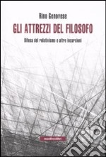 Gli attrezzi del filosofo. Elogio del relativismo e altre incursioni libro