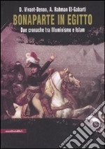 Bonaparte in Egitto. Due cronache tra illuminismo e Islam. Ediz. illustrata