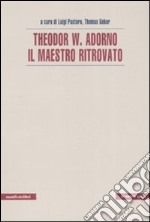 Theodor W. Adorno. Il maestro ritrovato libro