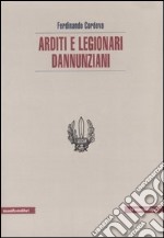 Arditi e legionari dannunziani libro