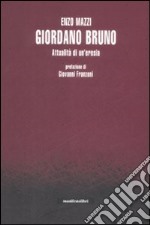 Giordano Bruno. Attualità di un'eresia