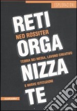 Reti organizzate. Teoria dei media, lavoro creativo e nuove istituzioni