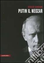 Putin il neozar. Dal KGB all'aggressione dell'Ucraina