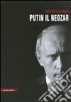 Putin il neozar. Dal KGB all'aggressione dell'Ucraina libro di Sanguigni Osvaldo