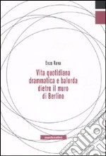 Vita quotidiana drammatica e balorda dietro l'ex muro di Berlino libro