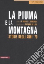 La piuma e la montagna. Storie degli anni '70 libro