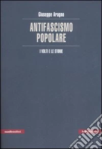 L'Antifascismo popolare. I volti e le storie
