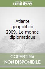 Atlante geopolitico 2009. Le monde diplomatique libro