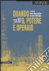 Quando il potere è operaio. Autonomia e soggettività politica a Porto Marghera (1960-1980). Con DVD libro