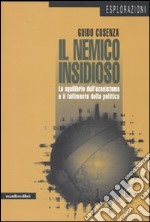 Il nemico insidioso. Lo squilibrio dell'ecosistema e il fallimento della politica libro