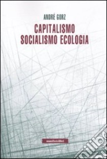Capitalismo, socialismo, ecologia libro di Gorz André