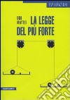 La Legge del più forte libro di Mattei Ugo