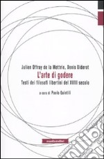 L'arte di godere. Testi di filosofi libertini del XVIII secolo libro