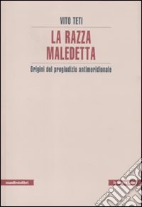 La Razza maledetta. Origini del pregiudizio antimeridionale