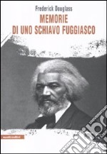 Memorie di uno schiavo fuggiasco libro