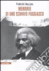 Memorie di uno schiavo fuggiasco libro di Douglass Frederick