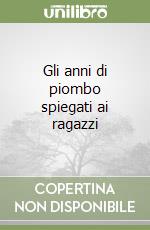 Gli anni di piombo spiegati ai ragazzi