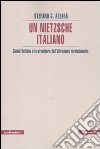 Un Nietzsche italiano. Gianni Vattimo e le avventure dell'oltreuomo rivoluzionario libro