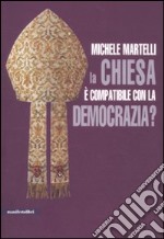 La Chiesa è compatibile con la democrazia? libro