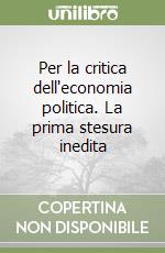 Per la critica dell'economia politica. La prima stesura inedita libro