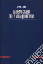 La democrazia della vita quotidiana libro