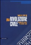 Una rivoluzione civile. Passione della libertà e futuro del Paese libro di Zipponi Maurizio