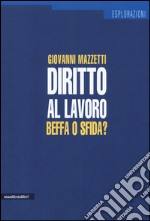 Diritto al lavoro. Beffa o sfida? libro