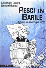 Pesci in barile. Romanzo sul sistema degli «eletti»