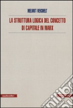 La struttura logica del concetto di capitale in Marx libro