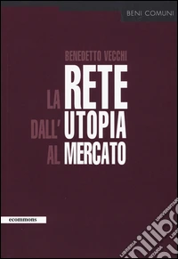 La rete dall'utopia al mercato