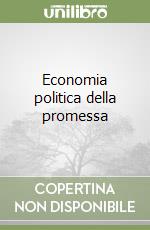 Economia politica della promessa libro