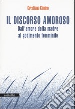 Il discorso amoroso. Dall'amore della madre al godimento femminile