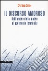 Il discorso amoroso. Dall'amore della madre al godimento femminile libro di Cimino Cristiana