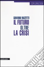 Il futuro oltre la crisi libro