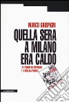 Quella sera a Milano era caldo. La stagione dei movimenti e la violenza politica libro di Grispigni Marco