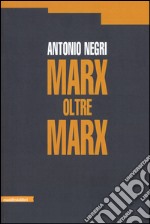 Marx oltre Marx libro