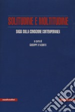 Solitudine e moltitudine. Saggi sulla condizione contemporanea libro