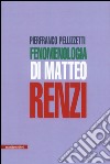 Fenomenologia di Matteo Renzi libro di Pellizzetti Pierfranco