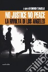 No justice no peace. La rivolta di Los Angeles libro di Tomasello F. (cur.)