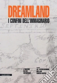 Dreamland. I confini dell'immaginario. Le migrazioni nell'arte contemporanea