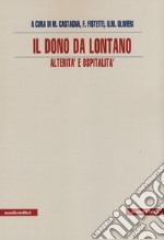 Il dono da lontano. Alterità e ospitalità libro