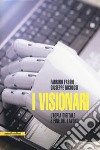 I visionari. Tecnologie e utopie sulla fine del lavoro libro