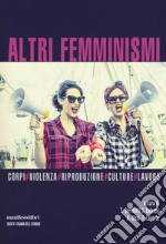 Altri femminismi. Corpi, violenza, riproduzione, culture, lavoro. Nuova ediz. libro