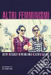 Altri femminismi. Corpi, violenza, riproduzione, culture, lavoro. Nuova ediz. libro