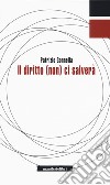 Il diritto (non) ci salverà libro di Gonnella Patrizio