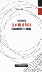 La sfida di Putin. Come cambierà la Russia libro