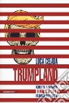 Trumpland. Scheletri e fantasmi dell'America nazional-populista libro