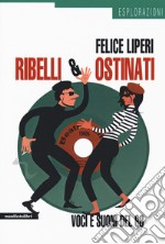 Ribelli e ostinati. Voci e suoni del '68 libro